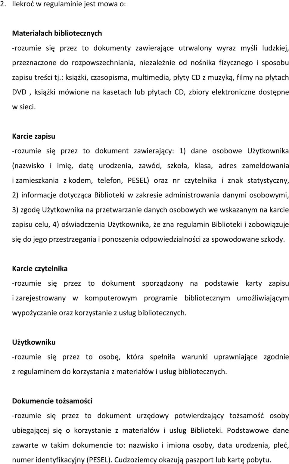 Karcie zapisu -rozumie się przez to dokument zawierający: 1) dane osobowe Użytkownika (nazwisko i imię, datę urodzenia, zawód, szkoła, klasa, adres zameldowania i zamieszkania z kodem, telefon,