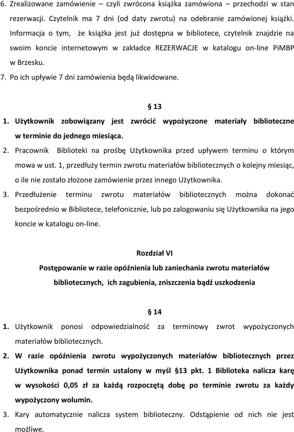 Po ich upływie 7 dni zamówienia będą likwidowane. 13 1. Użytkownik zobowiązany jest zwrócić wypożyczone materiały biblioteczne w terminie do jednego miesiąca. 2.