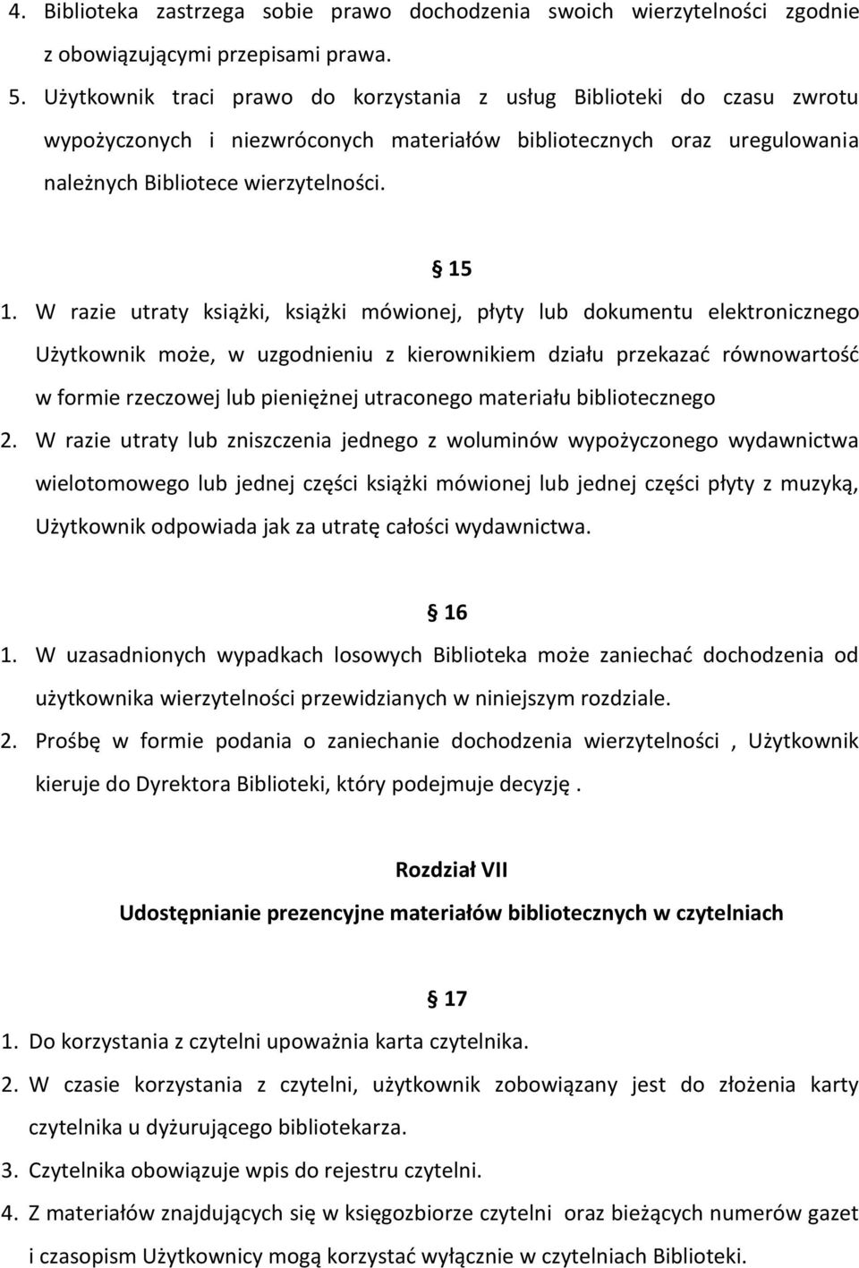 W razie utraty książki, książki mówionej, płyty lub dokumentu elektronicznego Użytkownik może, w uzgodnieniu z kierownikiem działu przekazać równowartość w formie rzeczowej lub pieniężnej utraconego