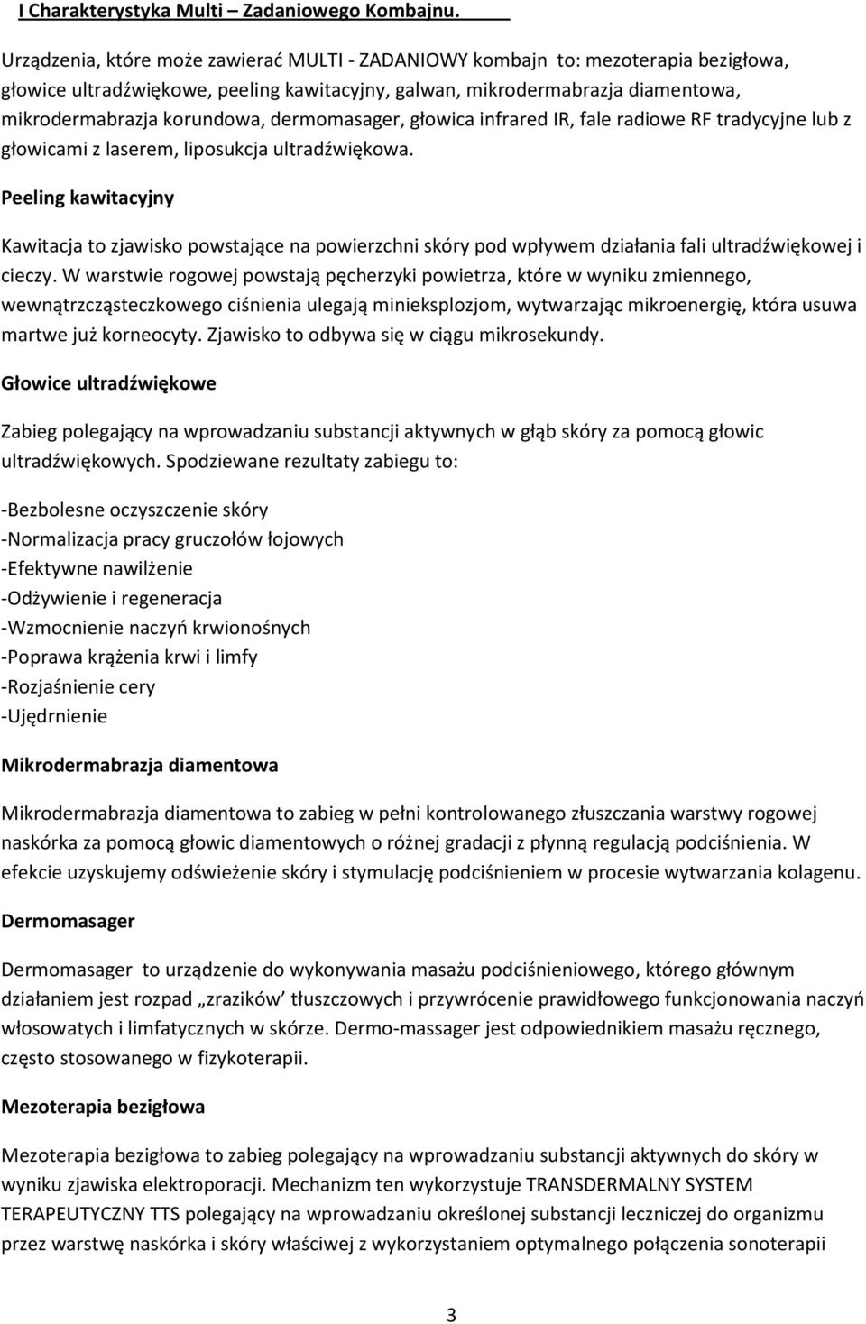 dermomasager, głowica infrared IR, fale radiowe RF tradycyjne lub z głowicami z laserem, liposukcja ultradźwiękowa.