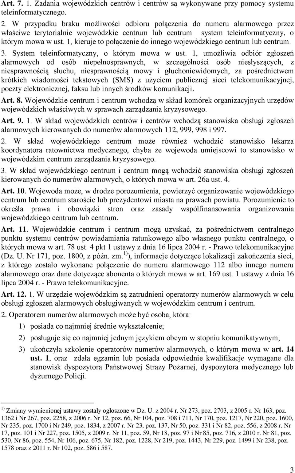 1, kieruje to połączenie do innego wojewódzkiego centrum lub centrum. 3. System teleinformatyczny, o którym mowa w ust.