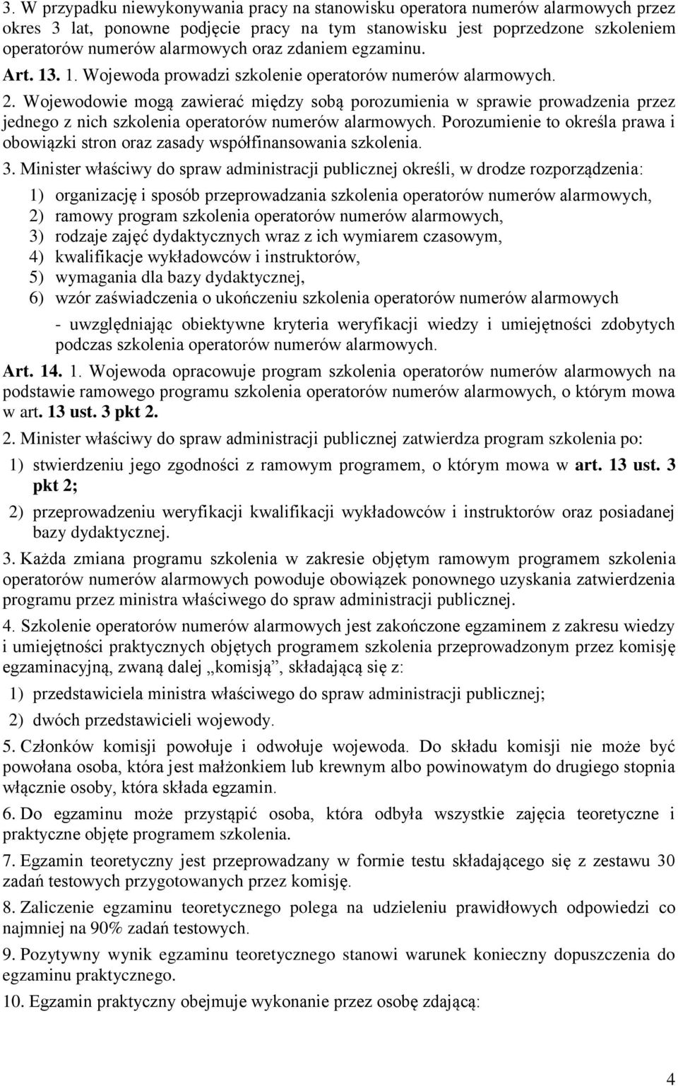 Wojewodowie mogą zawierać między sobą porozumienia w sprawie prowadzenia przez jednego z nich szkolenia operatorów numerów alarmowych.