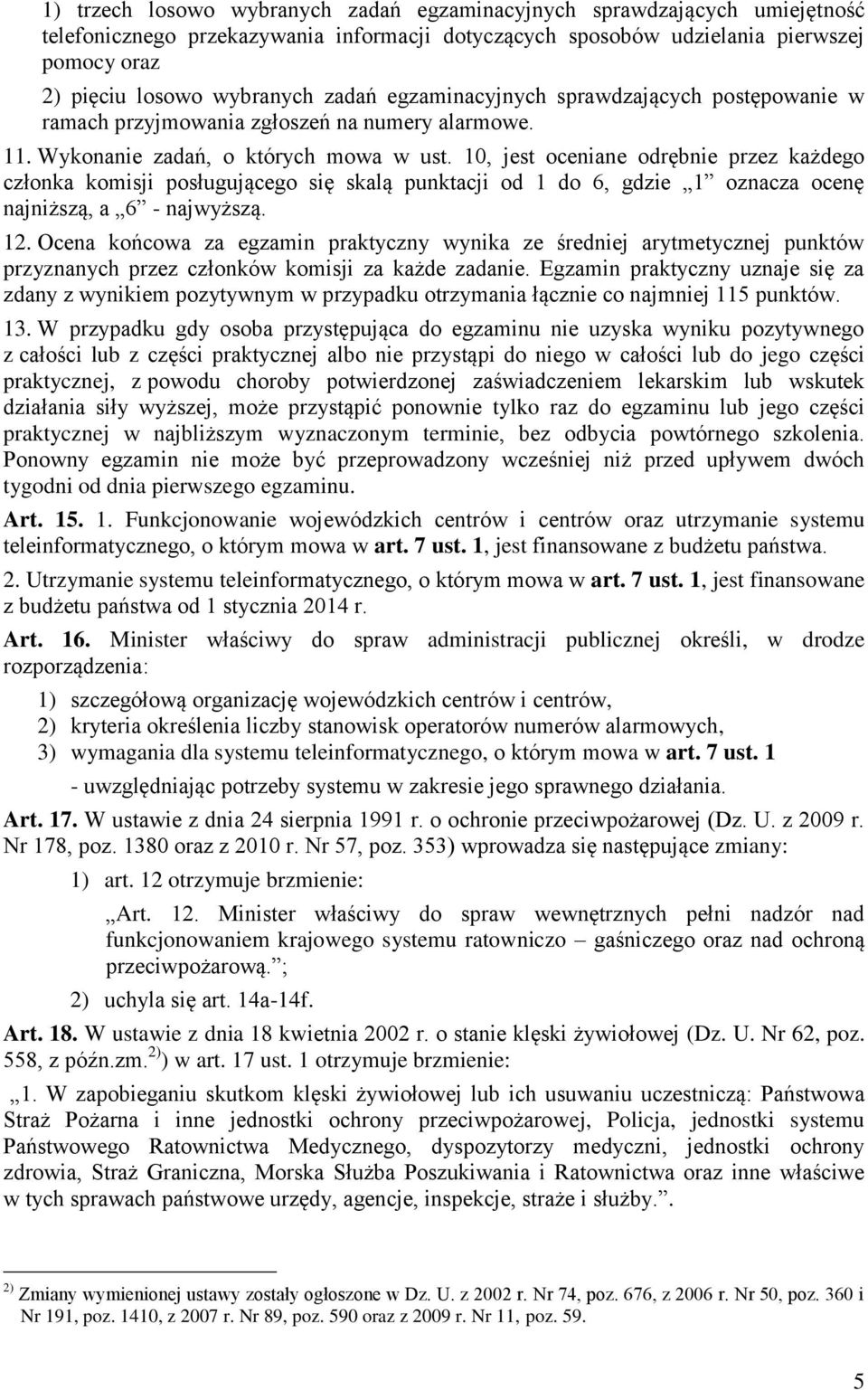 10, jest oceniane odrębnie przez każdego członka komisji posługującego się skalą punktacji od 1 do 6, gdzie 1 oznacza ocenę najniższą, a 6 - najwyższą. 12.