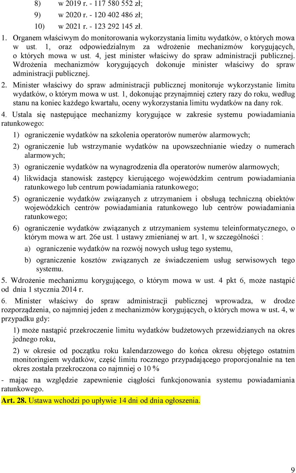 Wdrożenia mechanizmów korygujących dokonuje minister właściwy do spraw administracji publicznej. 2.