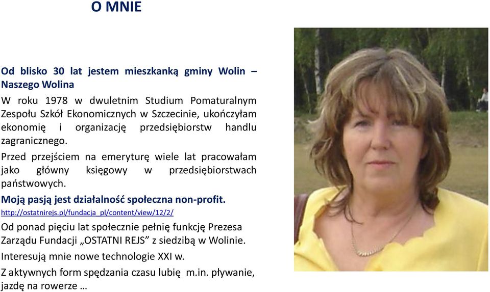 Przed przejściem na emeryturę wiele lat pracowałam jako główny księgowy w przedsiębiorstwach paostwowych. Moją pasją jest działalnośd społeczna non-profit.