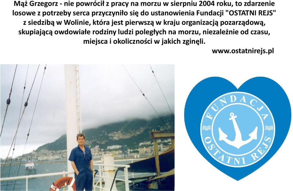 która jest pierwszą w kraju organizacją pozarządową, skupiającą owdowiałe rodziny ludzi