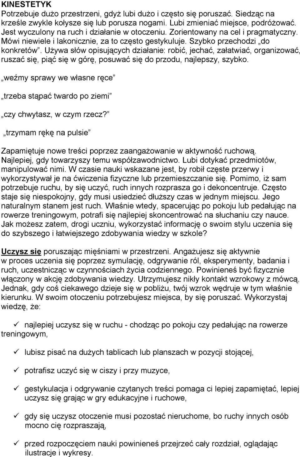 Używa słów opisujących działanie: robić, jechać, załatwiać, organizować, ruszać się, piąć się w górę, posuwać się do przodu, najlepszy, szybko.