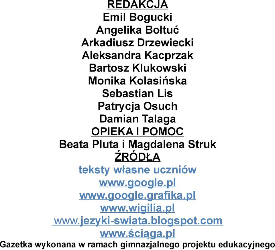 Magdalena Struk ŹRÓDŁA teksty własne uczniów www.google.pl www.google.grafika.pl www.wigilia.