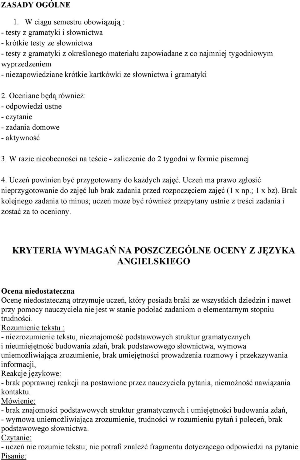 niezapowiedziane krótkie kartkówki ze słownictwa i gramatyki 2. Oceniane będą również: - odpowiedzi ustne - czytanie - zadania domowe - aktywność 3.