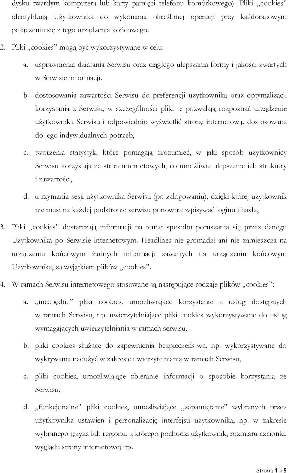 ć wykorzystywane w celu: a. usprawnienia działania Serwisu oraz ciągłego ulepszania formy i jakości zwartych w Serwisie informacji. b.