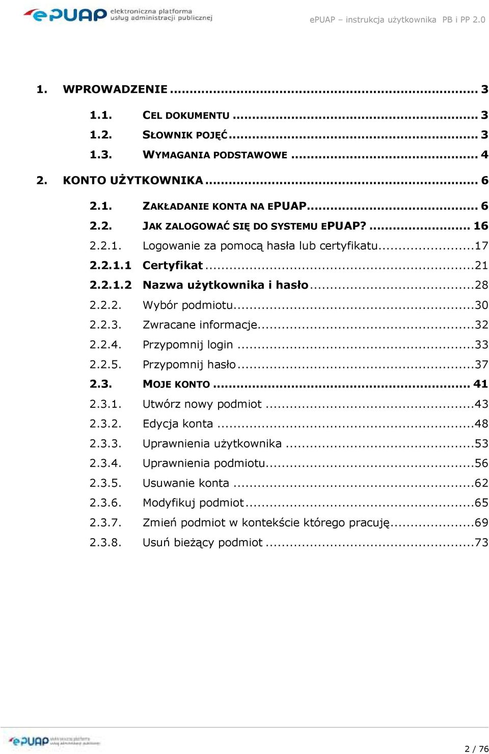 2.4. Przypomnij login...33 2.2.5. Przypomnij hasło...37 2.3. MOJE KONTO... 41 2.3.1. Utwórz nowy podmiot...43 2.3.2. Edycja konta...48 2.3.3. Uprawnienia uŝytkownika...53 2.3.4. Uprawnienia podmiotu.