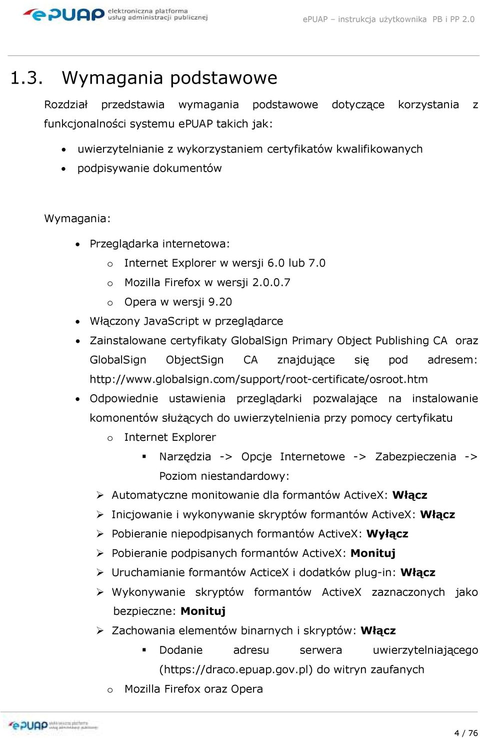 20 Włączony JavaScript w przeglądarce Zainstalowane certyfikaty GlobalSign Primary Object Publishing CA oraz GlobalSign ObjectSign CA znajdujące się pod adresem: http://www.globalsign.