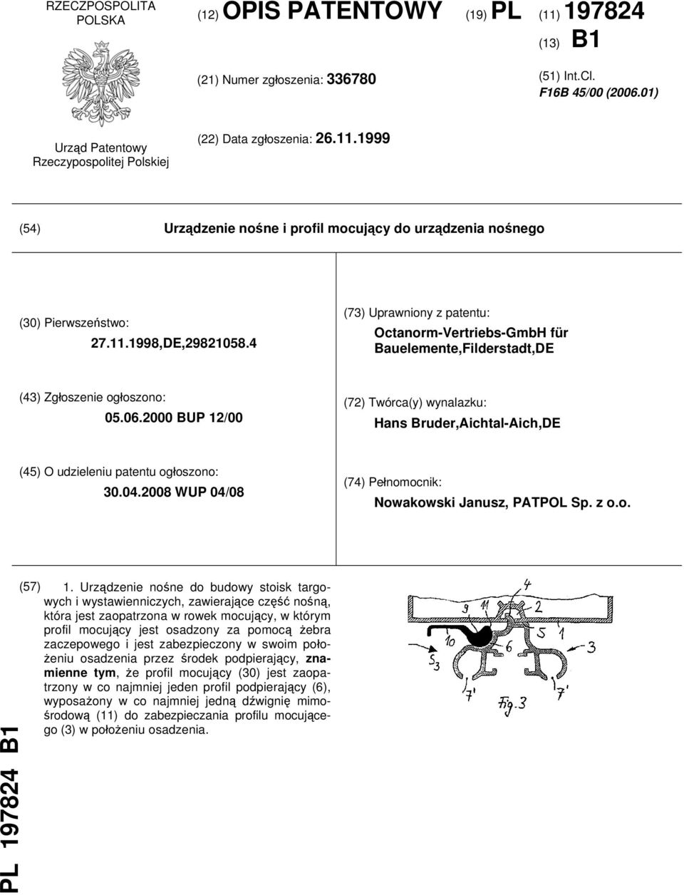 4 (73) Uprawniony z patentu: Octanorm-Vertriebs-GmbH für Bauelemente,Filderstadt,DE (43) Zgłoszenie ogłoszono: 05.06.