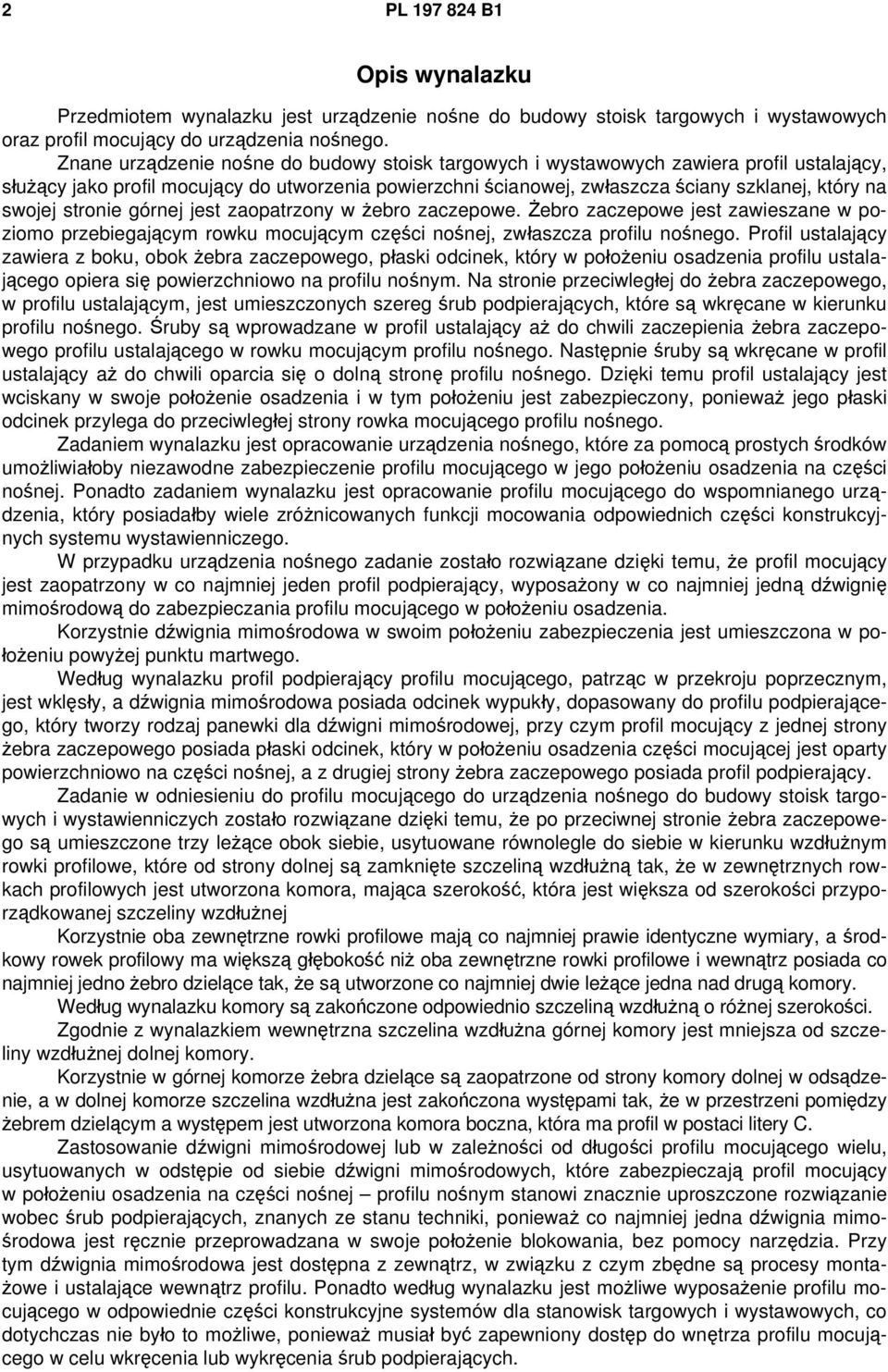 stronie górnej jest zaopatrzony w żebro zaczepowe. Żebro zaczepowe jest zawieszane w poziomo przebiegającym rowku mocującym części nośnej, zwłaszcza profilu nośnego.