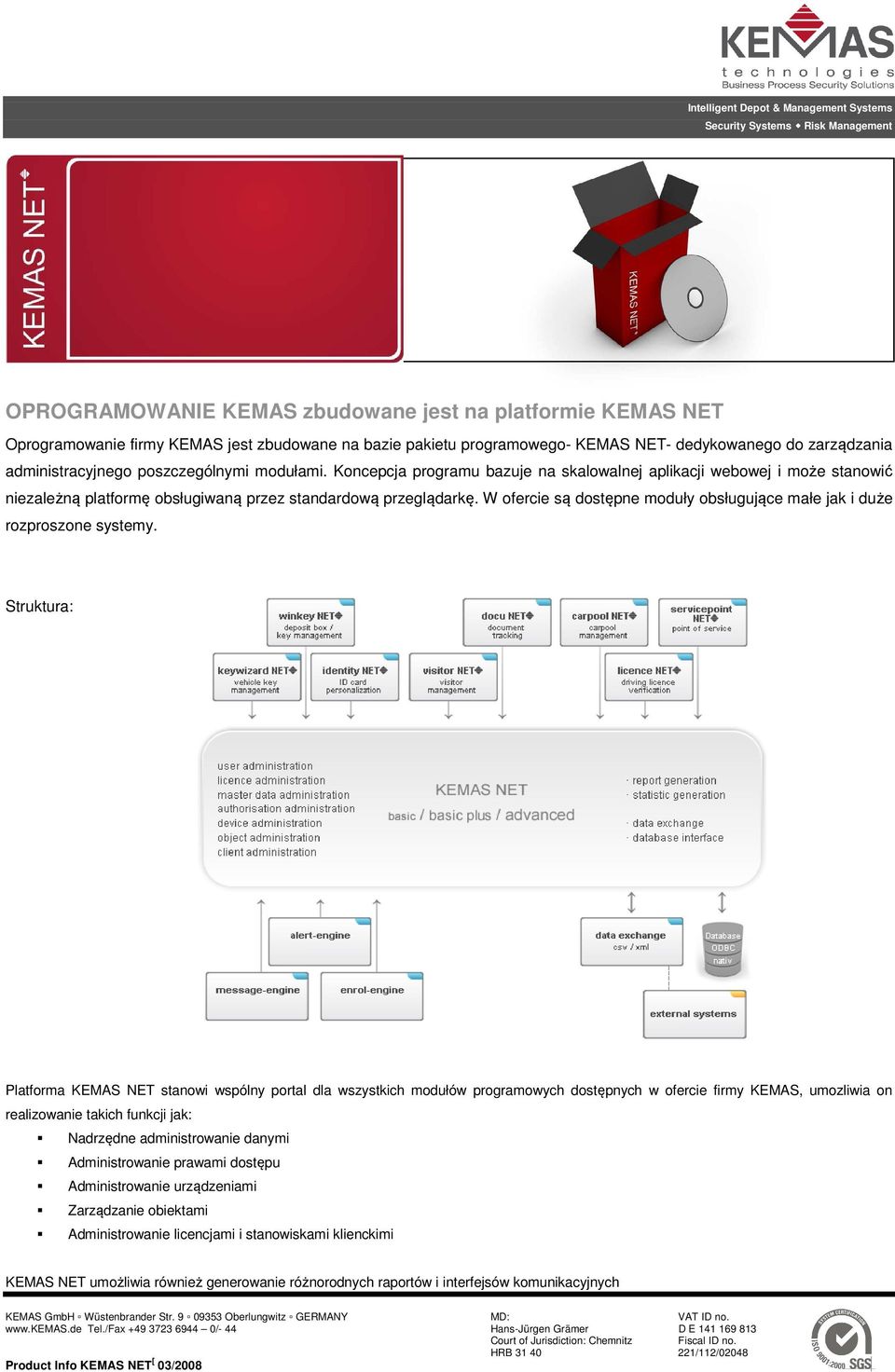 W ofercie są dostępne moduły obsługujące małe jak i duże rozproszone systemy.