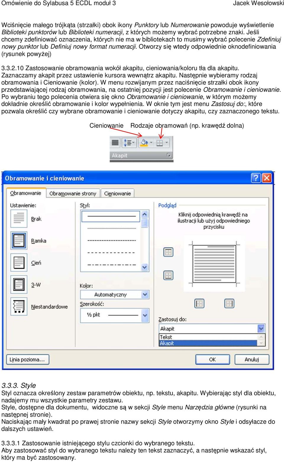 Otworzy się wtedy odpowiednie oknodefiniowania (rysunek powyżej) 3.3.2.10 Zastosowanie obramowania wokół akapitu, cieniowania/koloru tła dla akapitu.