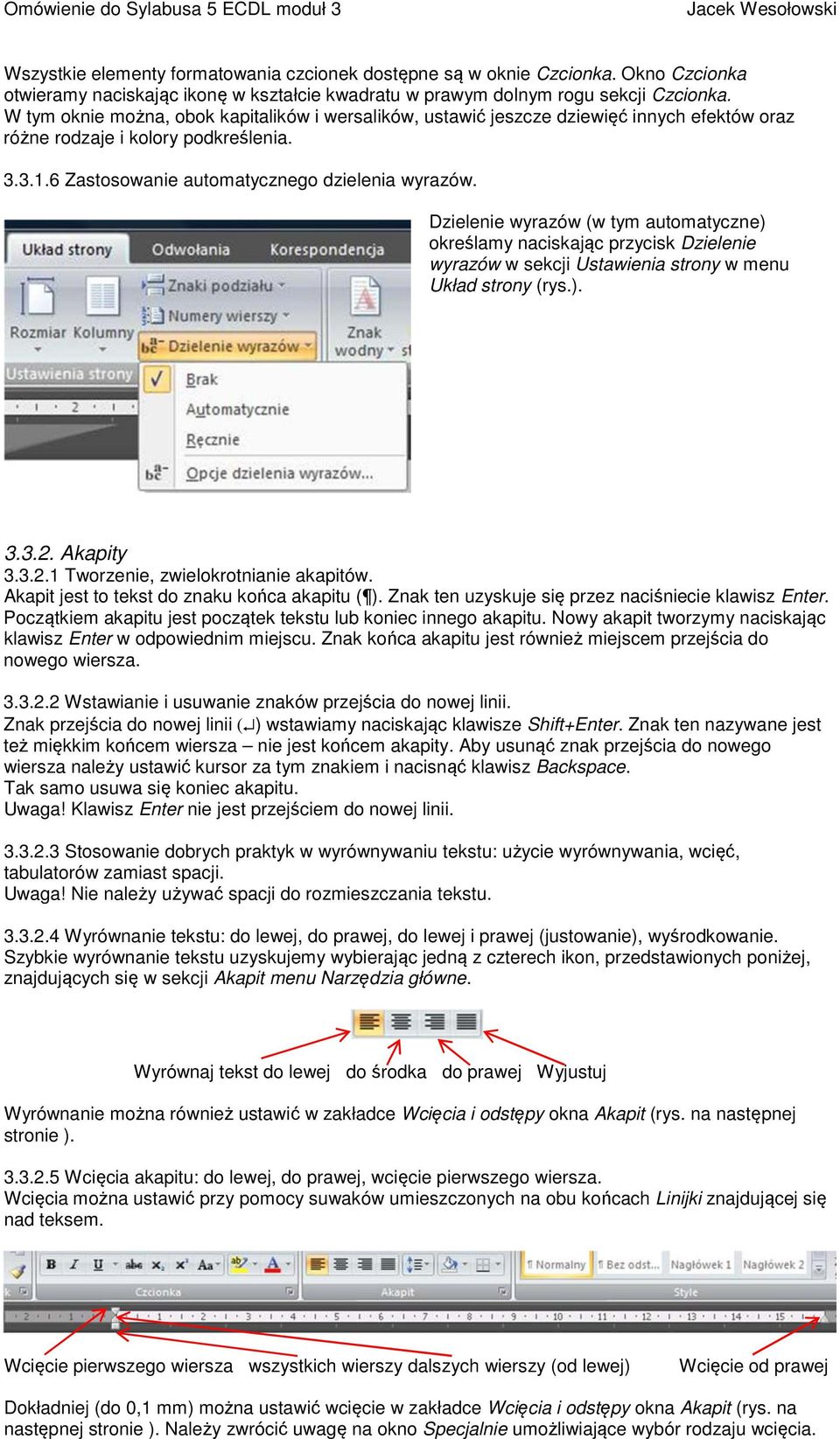 Dzielenie wyrazów (w tym automatyczne) określamy naciskając przycisk Dzielenie wyrazów w sekcji Ustawienia strony w menu Układ strony (rys.). 3.3.2. Akapity 3.3.2.1 Tworzenie, zwielokrotnianie akapitów.