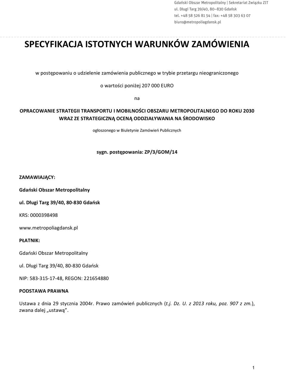 postępowania: ZP/3/GOM/14 ZAMAWIAJĄCY: Gdański Obszar Metropolitalny ul. Długi Targ 39/40, 80-830 Gdańsk KRS: 0000398498 www.metropoliagdansk.pl PŁATNIK: Gdański Obszar Metropolitalny ul.
