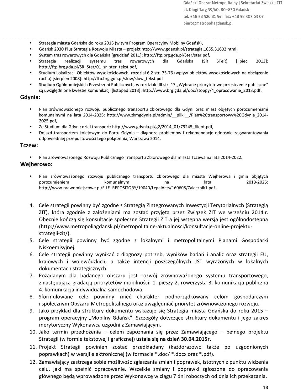 pdf, Studium Lokalizacji Obiektów wysokościowych, rozdział 6.2 str. 75-76 (wpływ obiektów wysokościowych na obciążenie ruchu) [sierpień 2008]: http://ftp.brg.gda.pl/slow/slow_tekst.