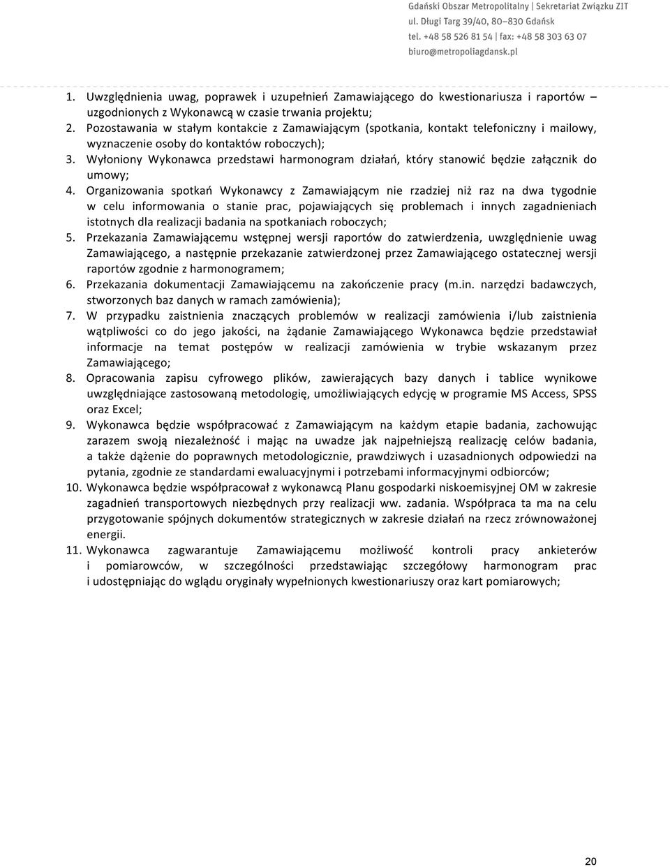 Wyłoniony Wykonawca przedstawi harmonogram działań, który stanowić będzie załącznik do umowy; 4.