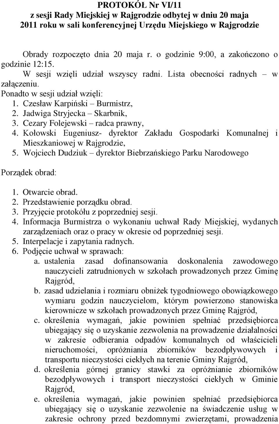 Jadwiga Stryjecka Skarbnik, 3. Cezary Folejewski radca prawny, 4. Kołowski Eugeniusz- dyrektor Zakładu Gospodarki Komunalnej i Mieszkaniowej w Rajgrodzie, 5.