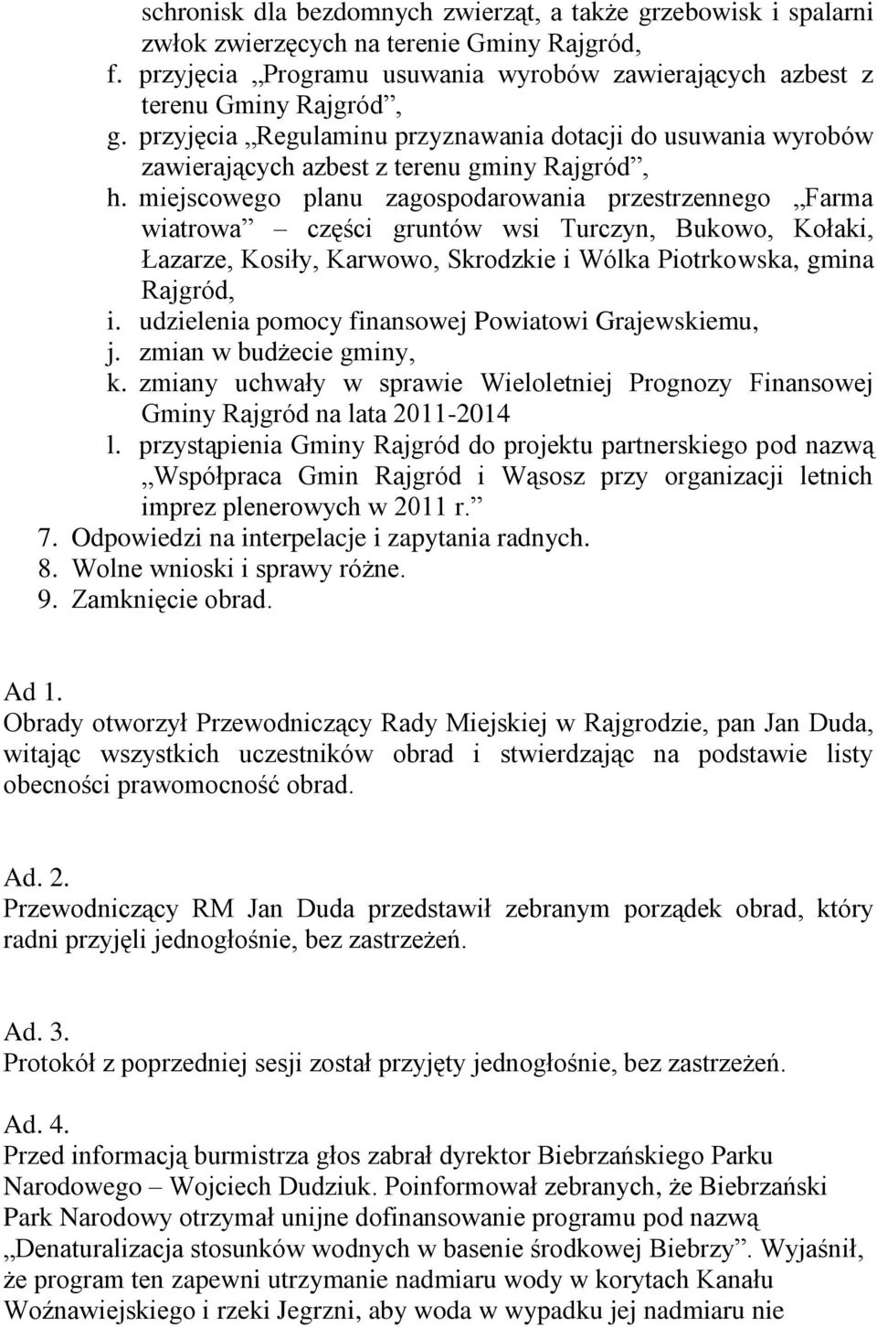 miejscowego planu zagospodarowania przestrzennego Farma wiatrowa części gruntów wsi Turczyn, Bukowo, Kołaki, Łazarze, Kosiły, Karwowo, Skrodzkie i Wólka Piotrkowska, gmina Rajgród, i.