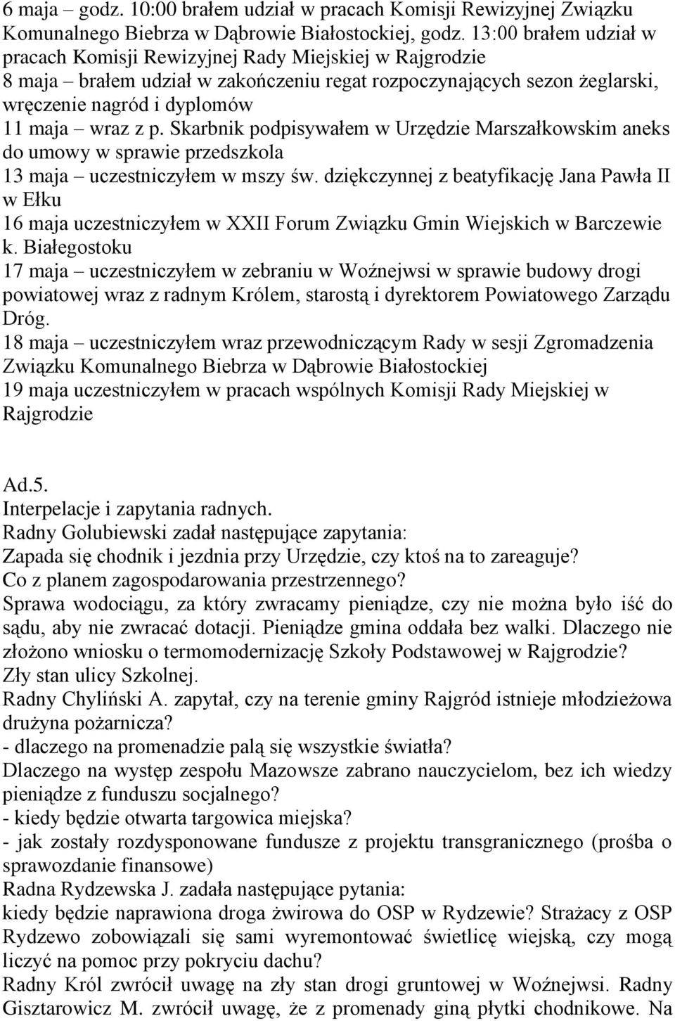 Skarbnik podpisywałem w Urzędzie Marszałkowskim aneks do umowy w sprawie przedszkola 13 maja uczestniczyłem w mszy św.