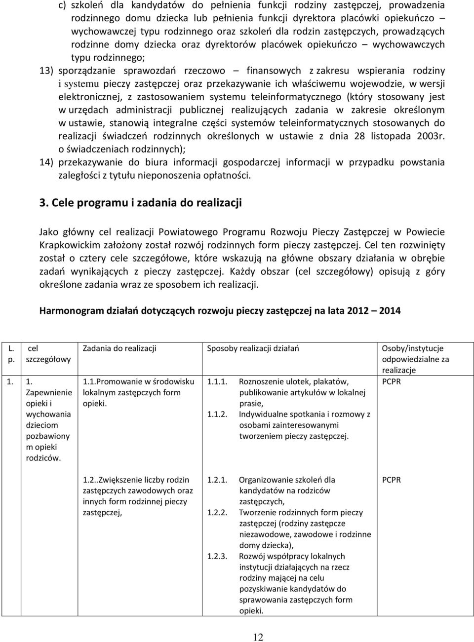 pieczy zastępczej oraz przekazywanie ich właściwemu wojewodzie, w wersji elektronicznej, z zastosowaniem systemu teleinformatycznego (który stosowany jest w urzędach administracji publicznej