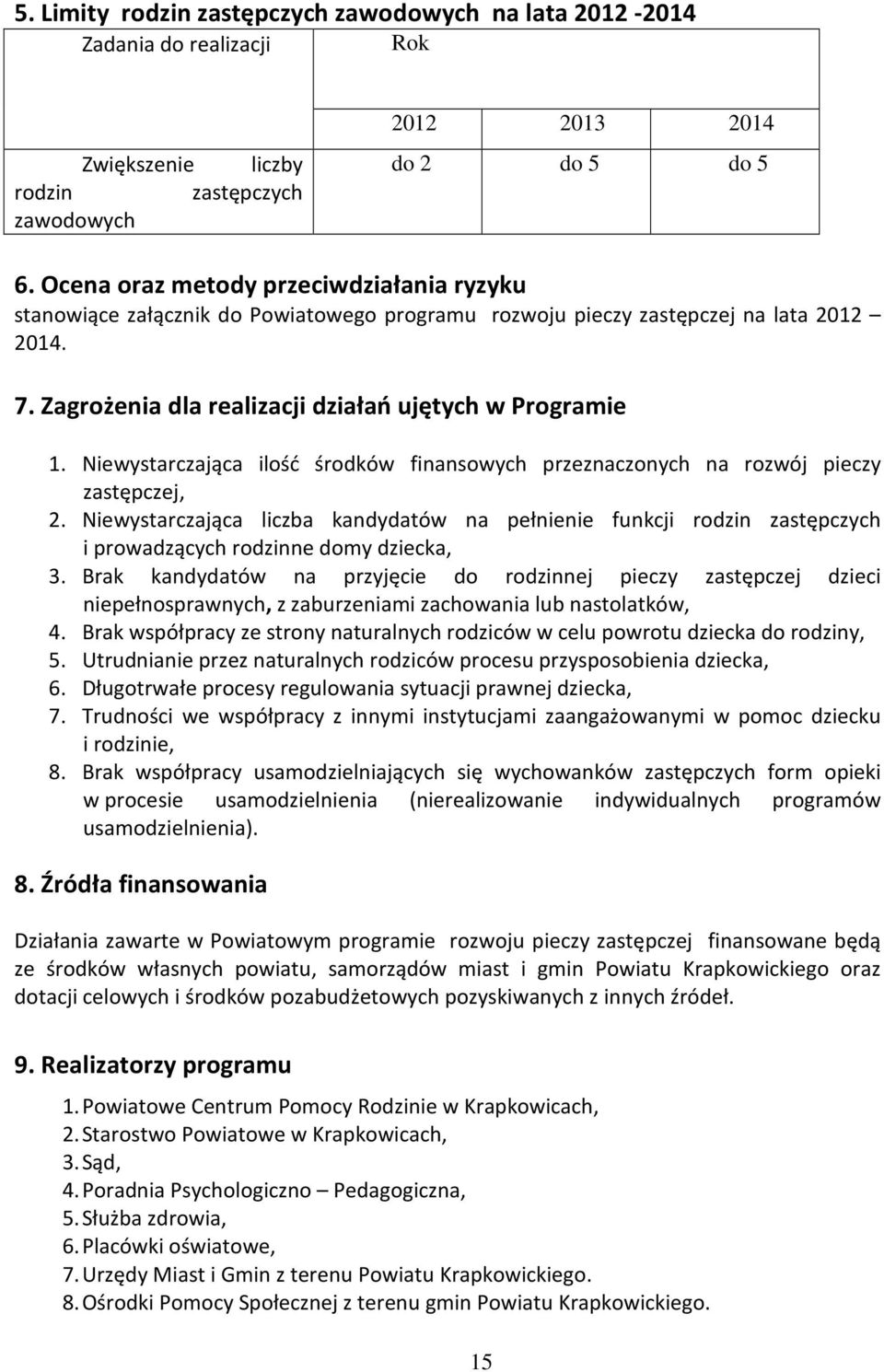 Niewystarczająca ilość środków finansowych przeznaczonych na rozwój pieczy zastępczej, 2.