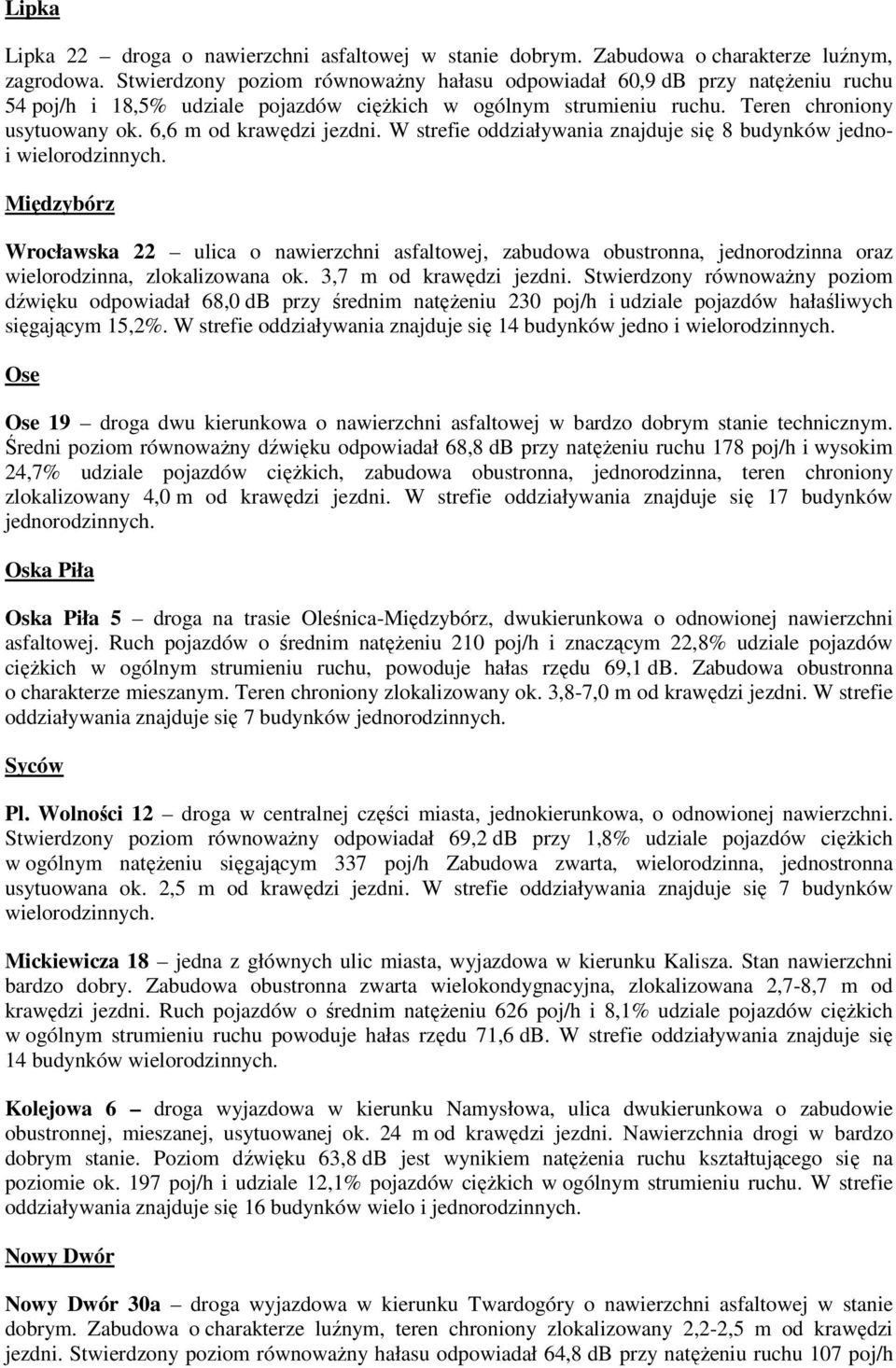 6,6 m od krawędzi jezdni. W strefie oddziaływania znajduje się 8 budynków jednoi wielorodzinnych.