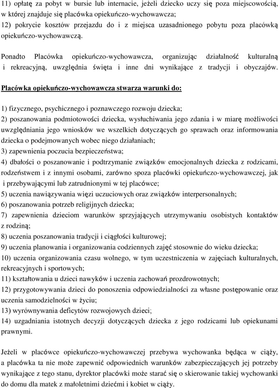 Ponadto Placówka opiekuńczo-wychowawcza, organizując działalność kulturalną i rekreacyjną, uwzględnia święta i inne dni wynikające z tradycji i obyczajów.