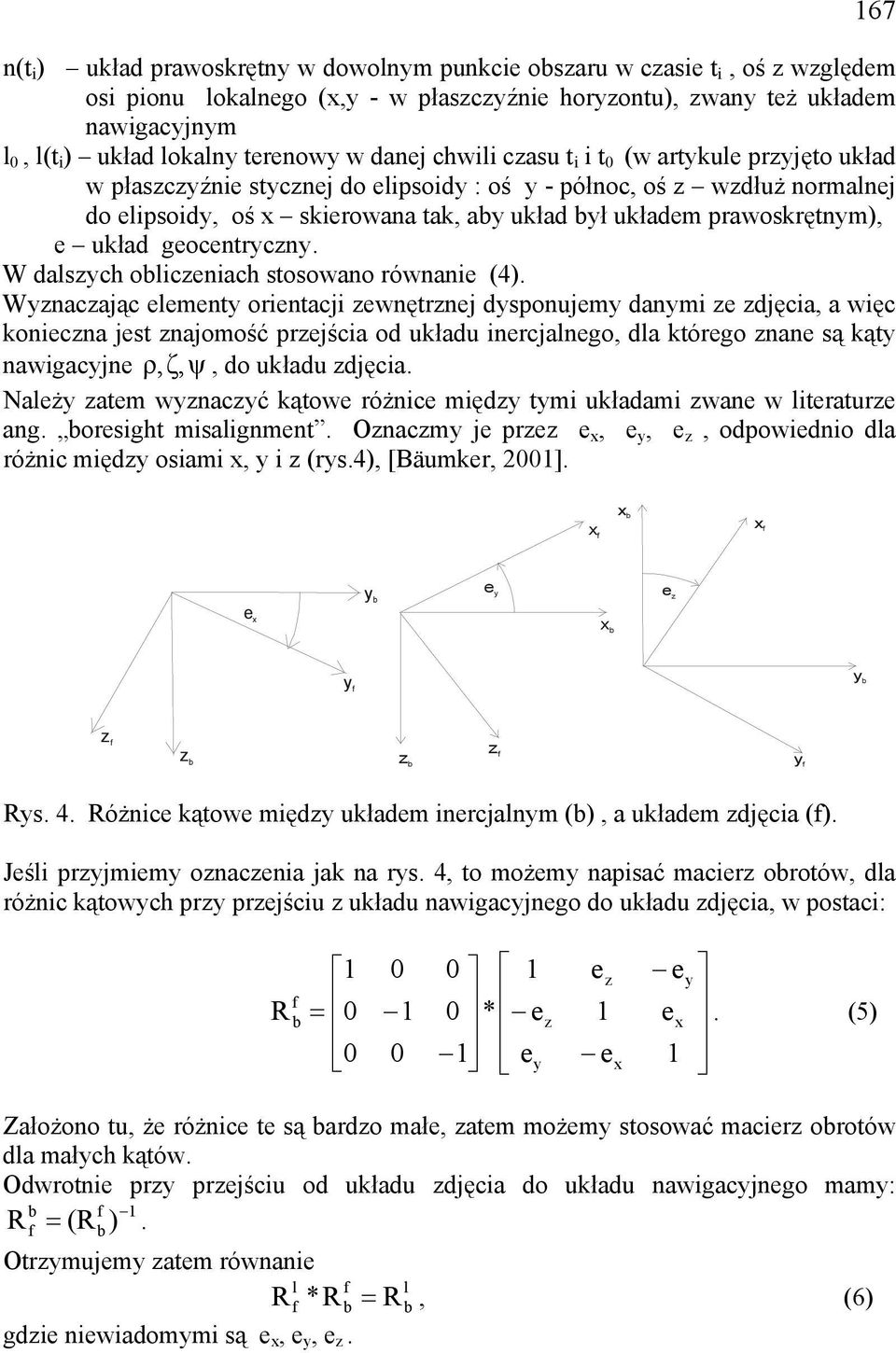 W dszych oicznich stosowno równni (4).