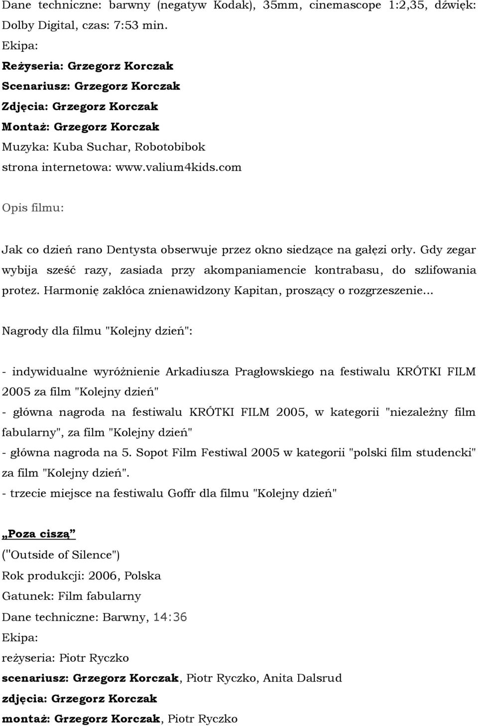 okno siedzące na gałęzi orły. Gdy zegar wybija sześć razy, zasiada przy akompaniamencie kontrabasu, do szlifowania protez. Harmonię zakłóca znienawidzony Kapitan, proszący o rozgrzeszenie.