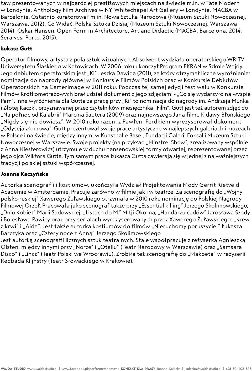 Open Form in Architecture, Art and Didactic (MACBA, Barcelona, 2014; Seralves, Porto, 2015). Łukasz Gutt Operator filmowy, artysta z pola sztuk wizualnych.