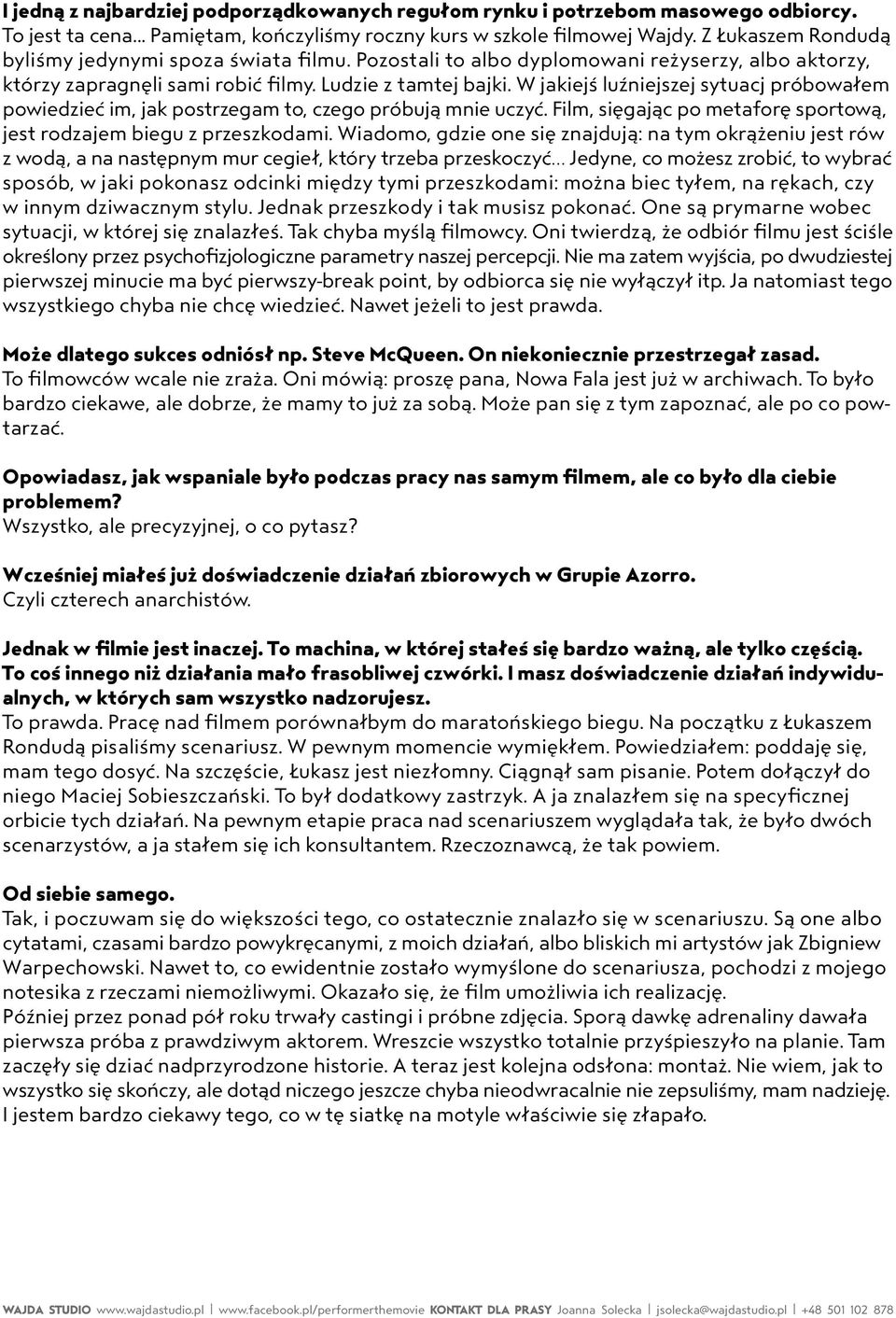 W jakiejś luźniejszej sytuacj próbowałem powiedzieć im, jak postrzegam to, czego próbują mnie uczyć. Film, sięgając po metaforę sportową, jest rodzajem biegu z przeszkodami.