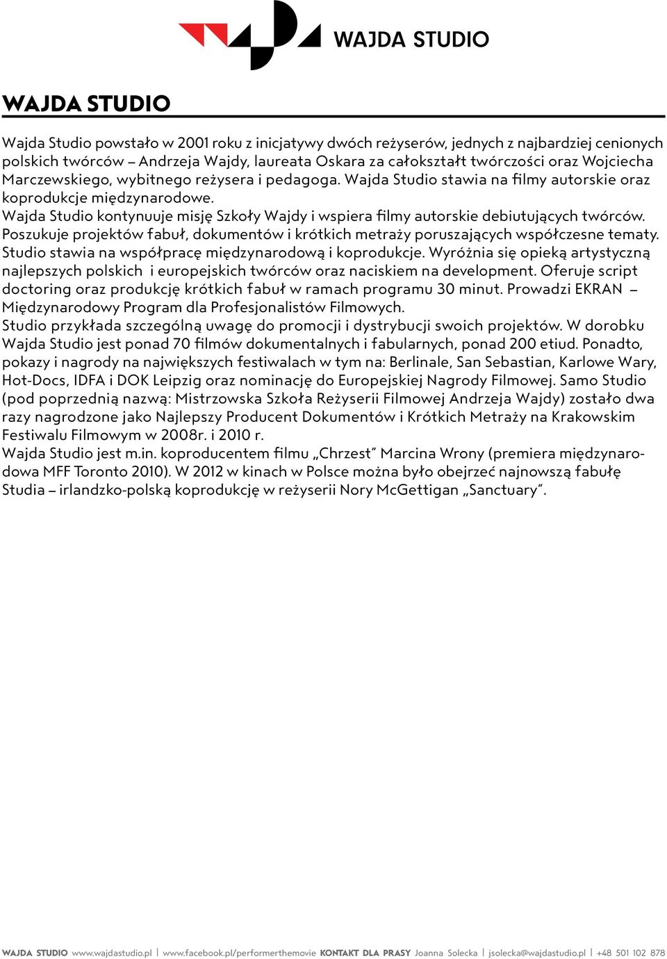 Wajda Studio kontynuuje misję Szkoły Wajdy i wspiera filmy autorskie debiutujących twórców. Poszukuje projektów fabuł, dokumentów i krótkich metraży poruszających współczesne tematy.