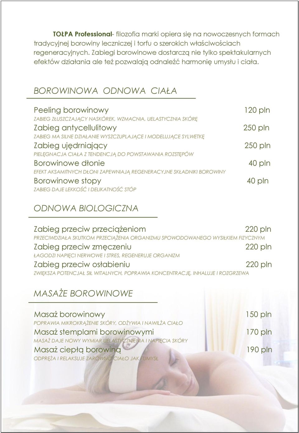 BOROWINOWA ODNOWA CIAŁA Peeling borowinowy ZABIEG ZŁUSZCZAJĄCY NASKÓREK, WZMACNIA, UELASTYCZNIA SKÓRĘ Zabieg antycellulitowy ZABIEG MA SILNE DZIAŁANIE WYSZCZUPLAJĄCE I MODELUJĄCE SYLWETKĘ Zabieg