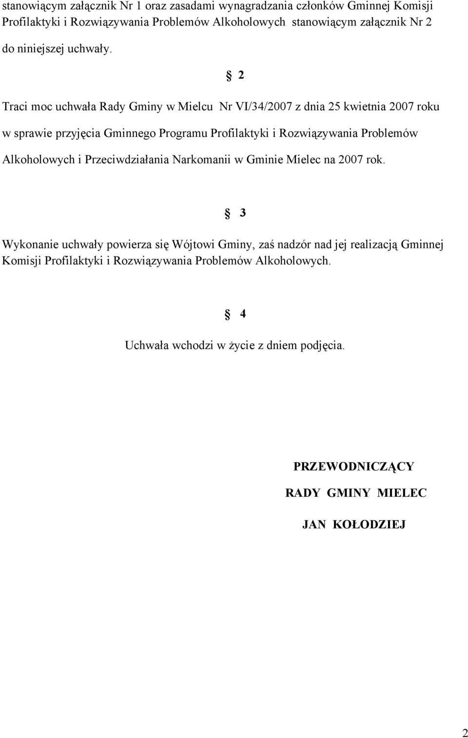 Traci moc uchwała Rady Gminy w Mielcu Nr VI/34/2007 z dnia 25 kwietnia 2007 roku w sprawie przyjęcia Gminnego Programu Profilaktyki i Rozwiązywania Problemów