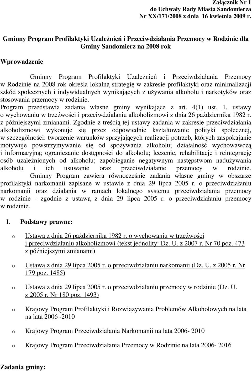 na 2008 rok okrela lokaln strategi w zakresie profilaktyki oraz minimalizacji szkód społecznych i indywidualnych wynikajcych z uywania alkoholu i narkotyków oraz stosowania przemocy Program