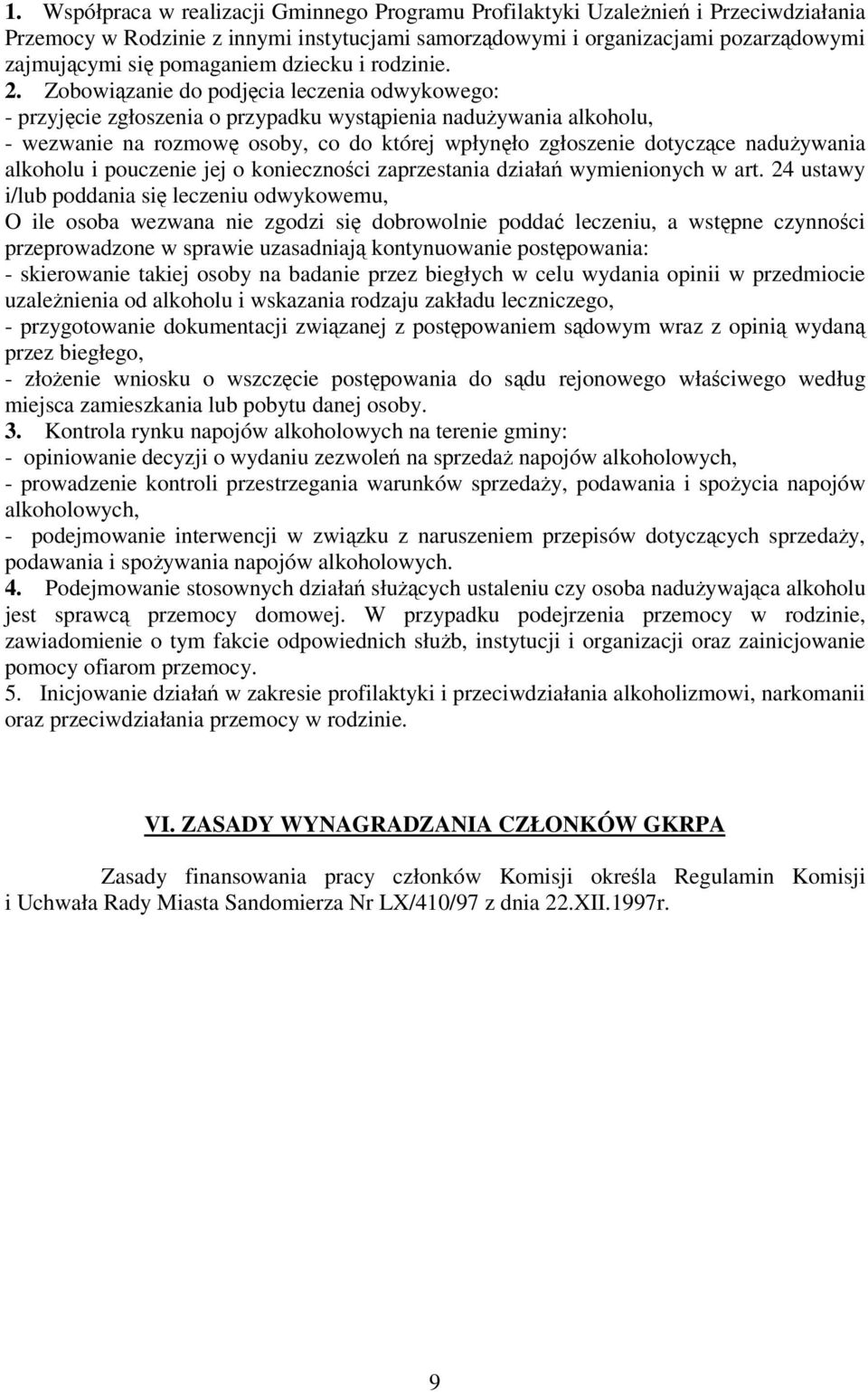 Zobowizanie do podjcia leczenia odwykowego: - przyjcie zgłoszenia o przypadku wystpienia naduywania alkoholu, - wezwanie na rozmow osoby, co do której wpłynło zgłoszenie dotyczce naduywania alkoholu