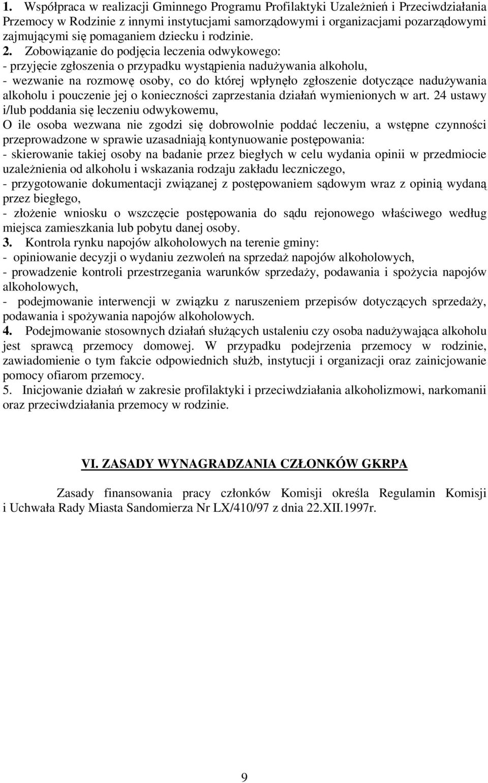 Zobowizanie do podjcia leczenia odwykowego: - przyjcie zgłoszenia o przypadku wystpienia naduywania alkoholu, - wezwanie na rozmow osoby, co do której wpłynło zgłoszenie dotyczce naduywania alkoholu