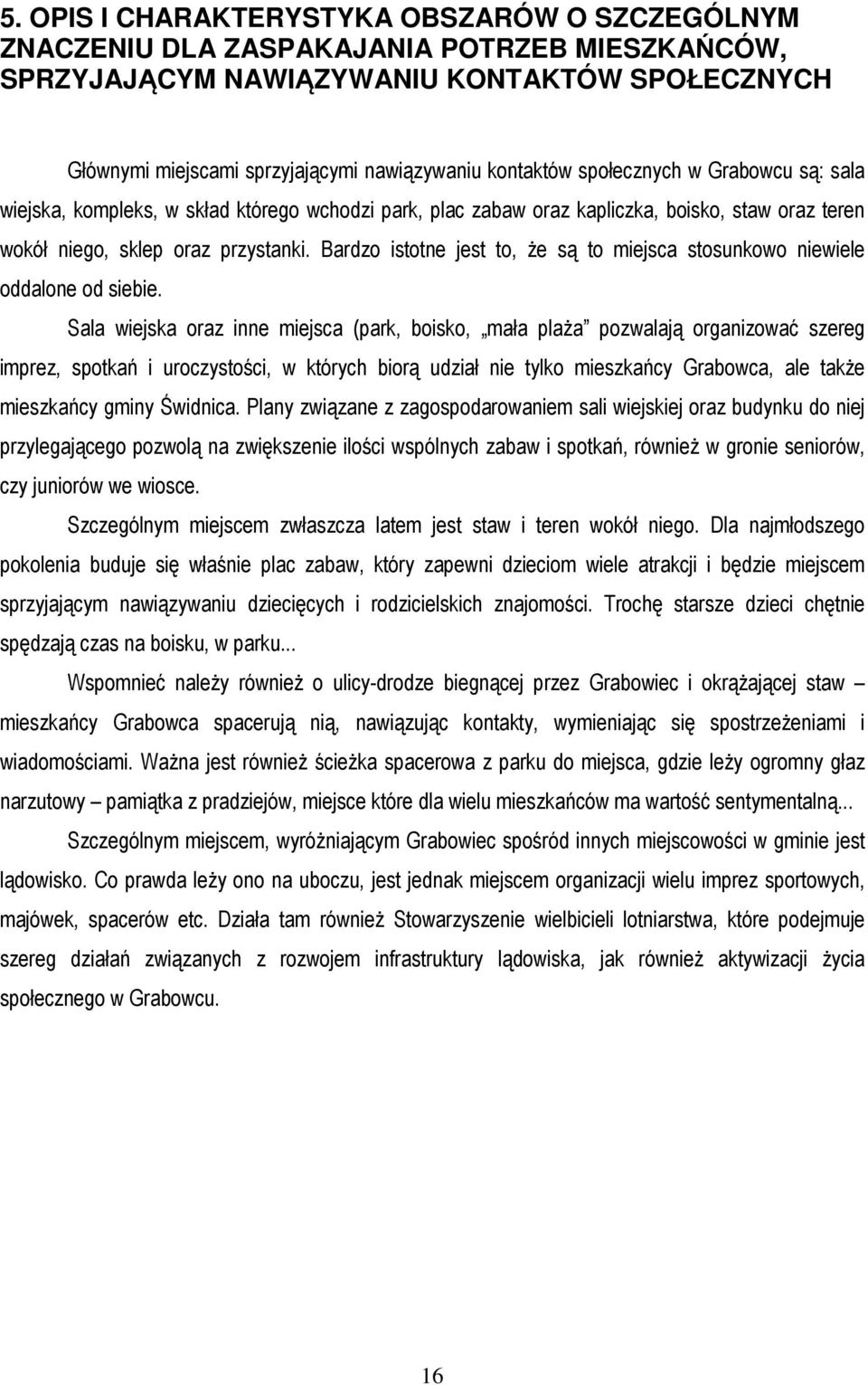 Bardzo istotne jest to, że są to miejsca stosunkowo niewiele oddalone od siebie.