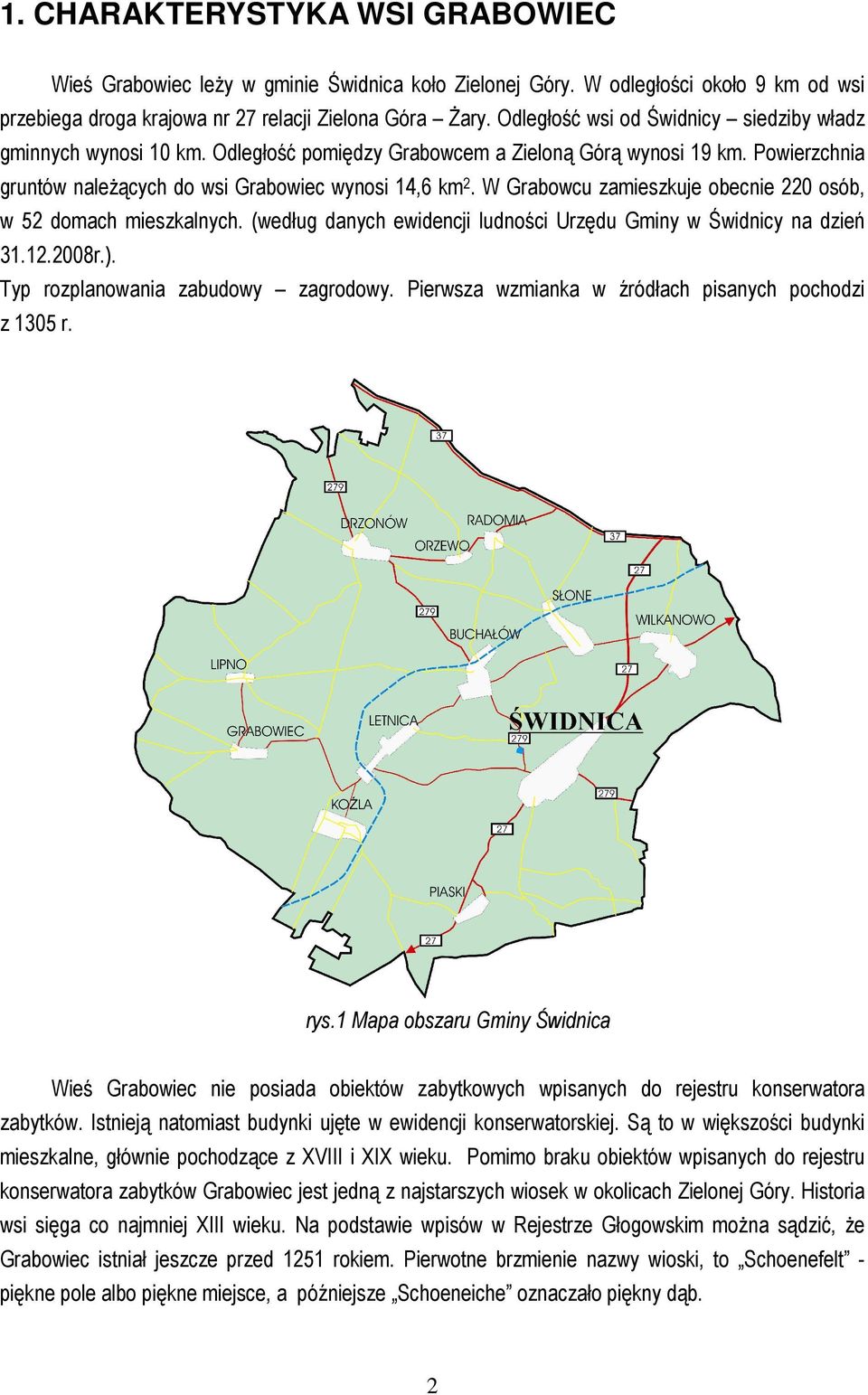 W Grabowcu zamieszkuje obecnie 220 osób, w 52 domach mieszkalnych. (według danych ewidencji ludności Urzędu Gminy w Świdnicy na dzień 3.2.2008r.). Typ rozplanowania zabudowy zagrodowy.