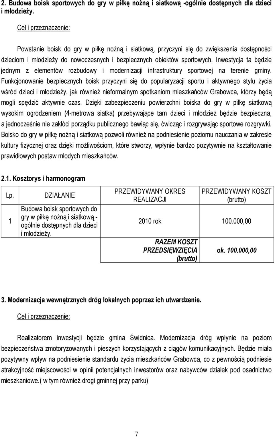Inwestycja ta będzie jednym z elementów rozbudowy i modernizacji infrastruktury sportowej na terenie gminy.