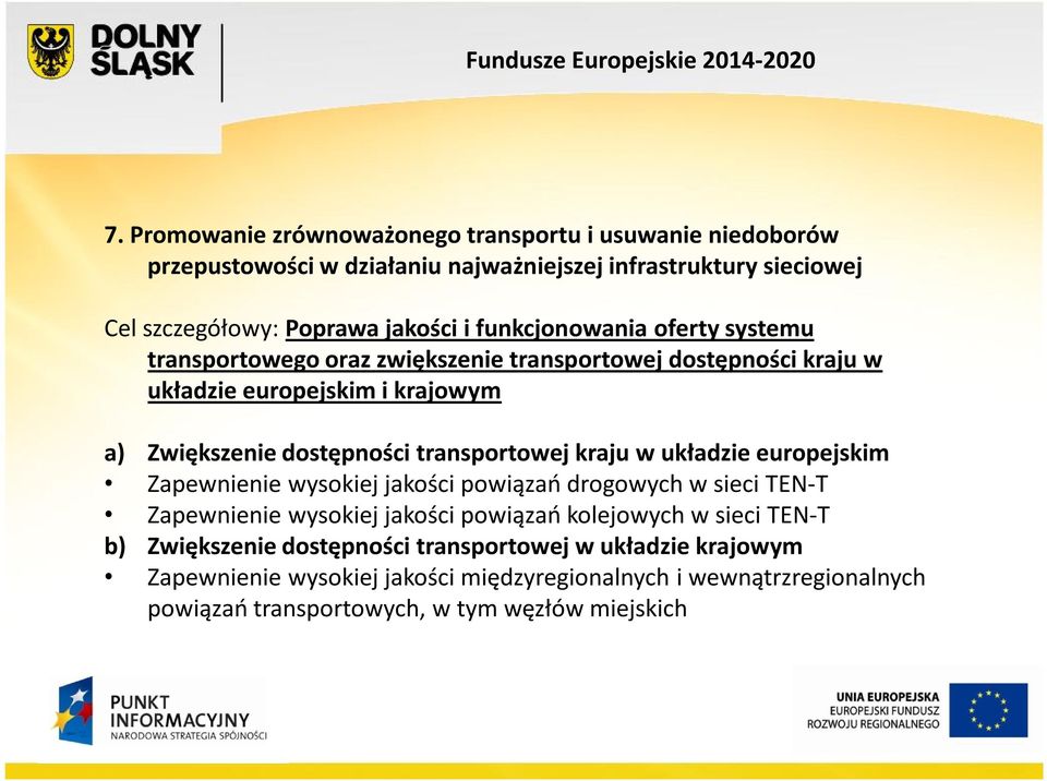 transportowej kraju w układzie europejskim Zapewnienie wysokiej jakości powiązań drogowych w sieci TEN-T Zapewnienie wysokiej jakości powiązań kolejowych w sieci