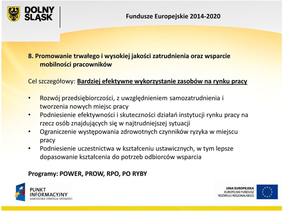 instytucji rynku pracy na rzecz osób znajdujących się w najtrudniejszej sytuacji Ograniczenie występowania zdrowotnych czynników ryzyka w miejscu pracy