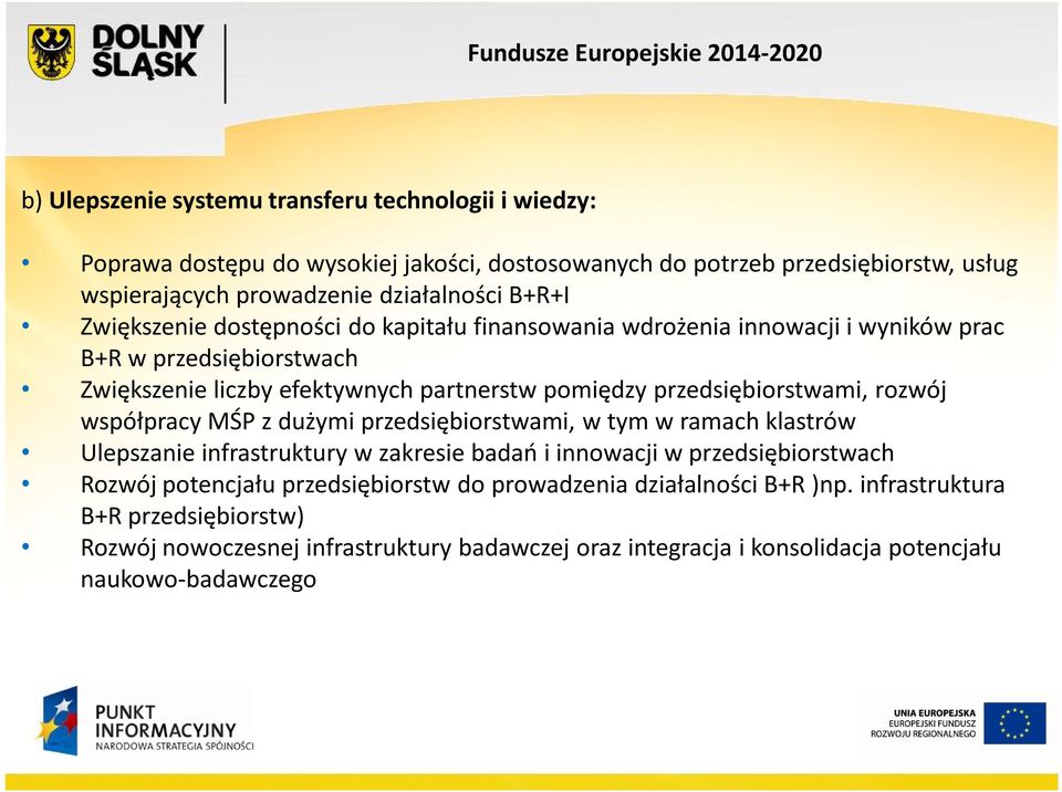 przedsiębiorstwami, rozwój współpracy MŚP z dużymi przedsiębiorstwami, w tym w ramach klastrów Ulepszanie infrastruktury w zakresie badań i innowacji w przedsiębiorstwach Rozwój