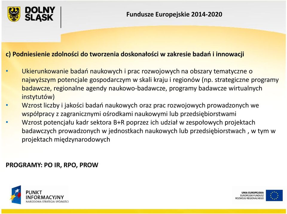 strategiczne programy badawcze, regionalne agendy naukowo-badawcze, programy badawcze wirtualnych instytutów) Wzrost liczby i jakości badań naukowych oraz prac rozwojowych