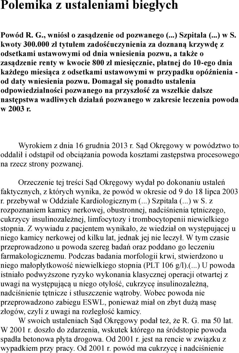 odsetkami ustawowymi w przypadku opóźnienia - od daty wniesienia pozwu.