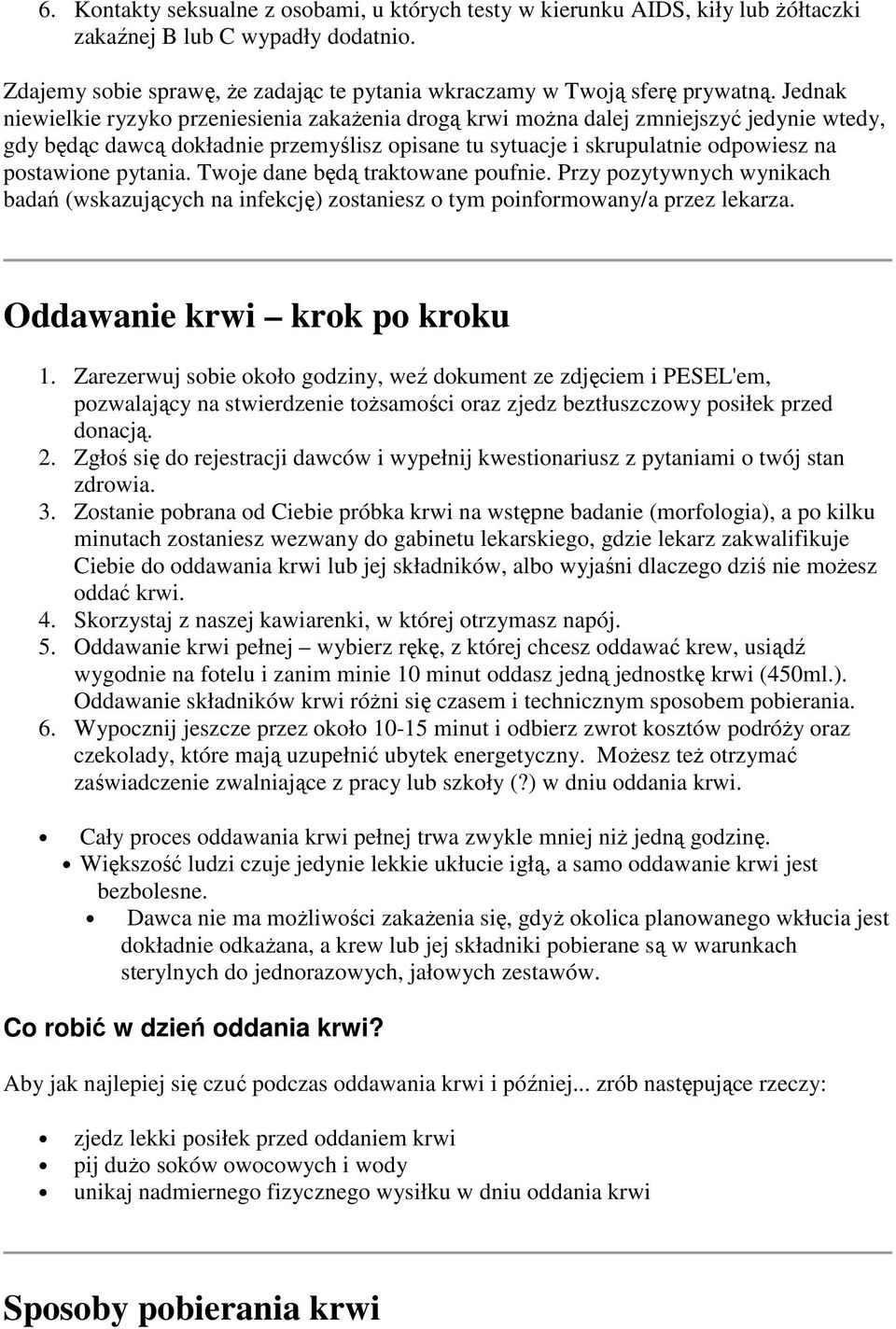 pytania. Twoje dane będą traktowane poufnie. Przy pozytywnych wynikach badań (wskazujących na infekcję) zostaniesz o tym poinformowany/a przez lekarza. Oddawanie krwi krok po kroku 1.